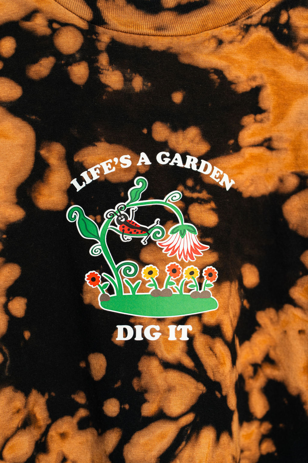Life's A Garden - Dig It! Bleach Dye Shirt