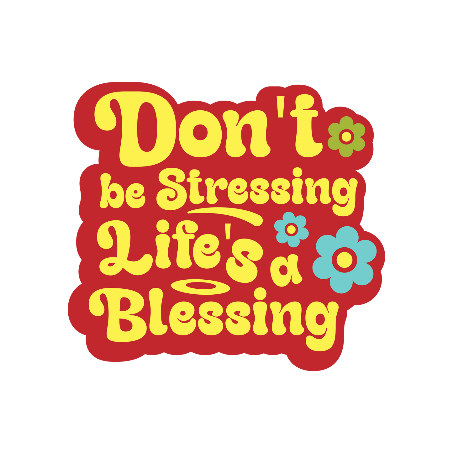 Don't Be Stressing, Life's A Blessing Sticker