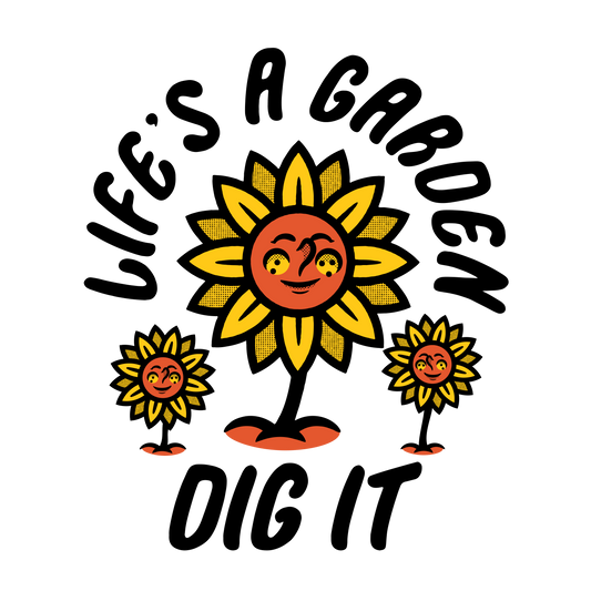 Life's A Garden, Dig It! Sticker