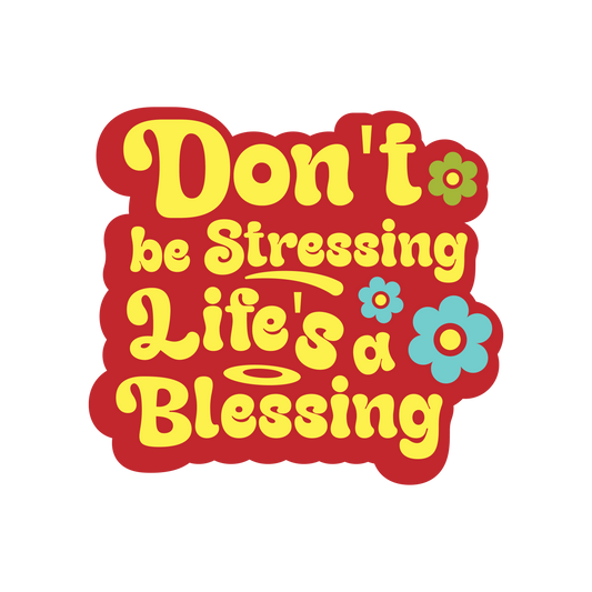 Don't Be Stressing, Life's A Blessing Sticker
