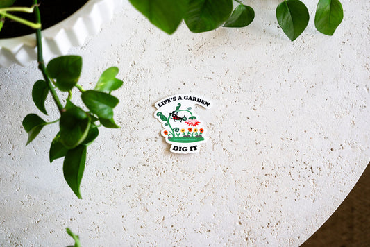 Life’s A Garden Dig It Sticker